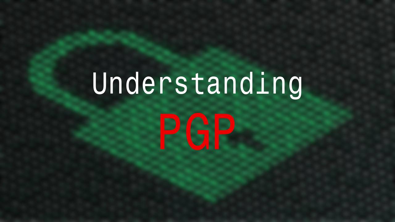 Understanding PGP (Pretty Good Privacy)